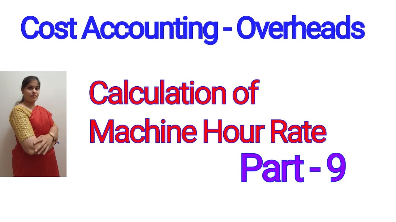 Cost Accounting - Calculation of Machine Hour Rate | For B.COM,BBM,BBA