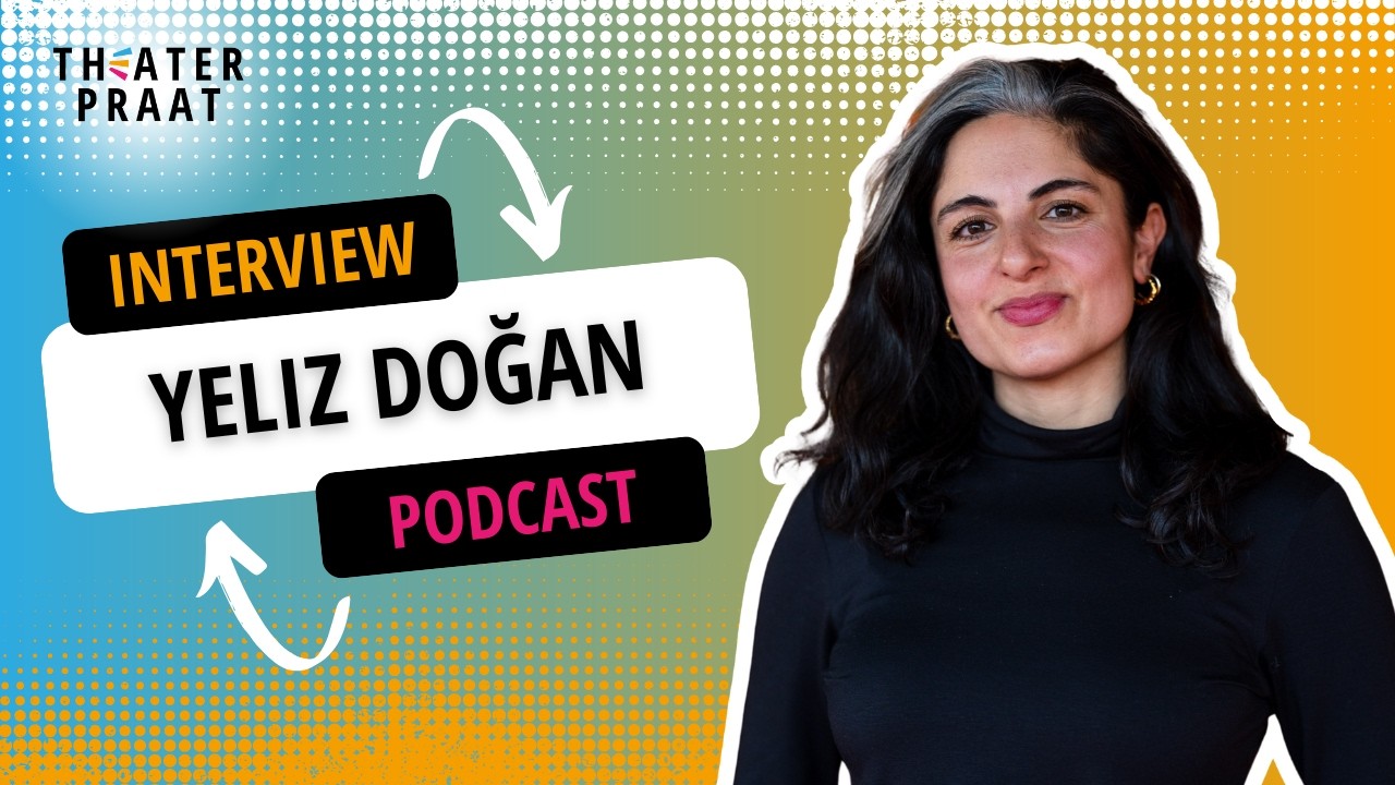 Theater Praat | S3E7 | Voor jonge maker Yeliz Doğan is het toneel haar woonkamer | interview