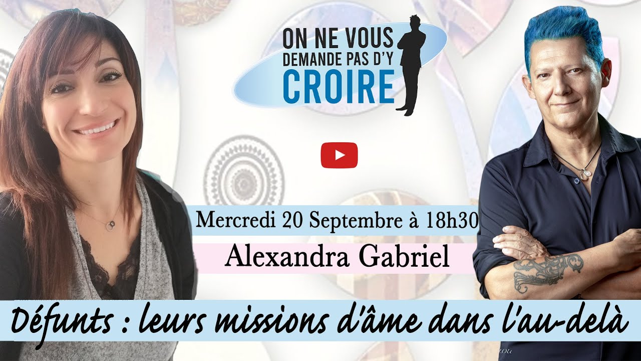 ALEXANDRA GABRIEL : Défunts, leurs missions d'âme dans l'au-dela