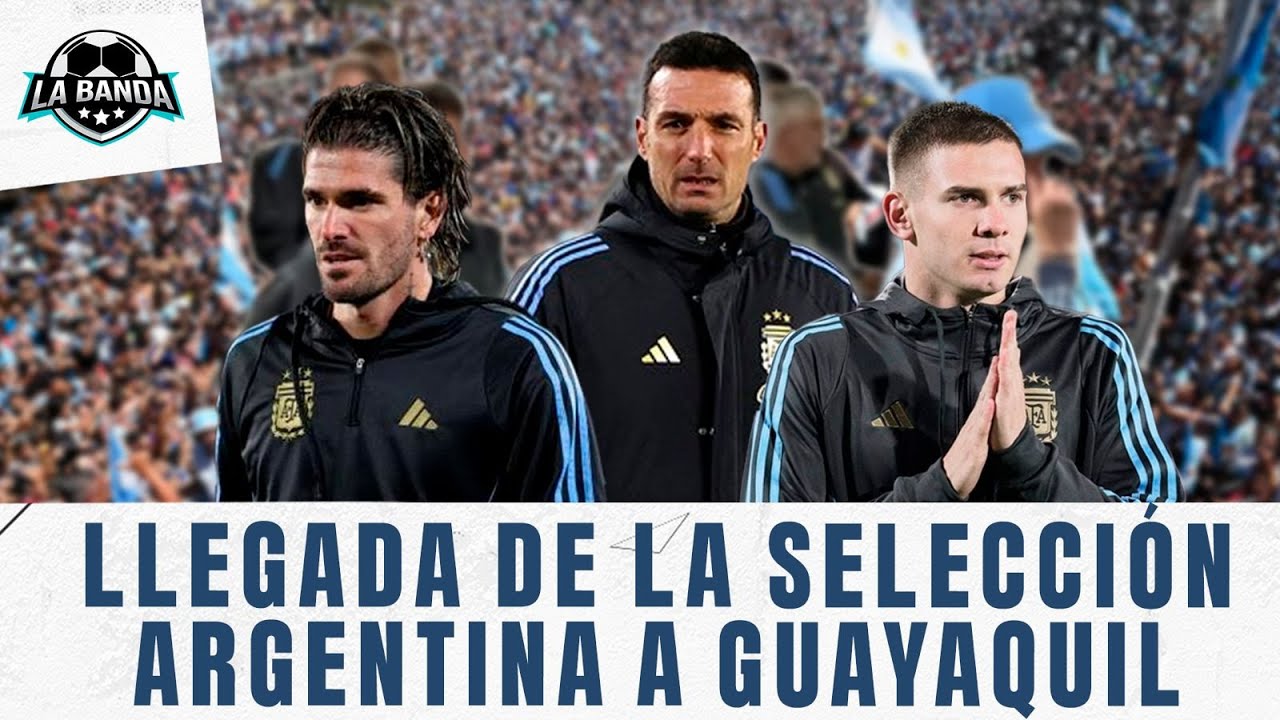 EN VIVO: LLEGADA DE LA SELECCIÓN ARGENTINA A GUAYAQUIL l LA BANDA