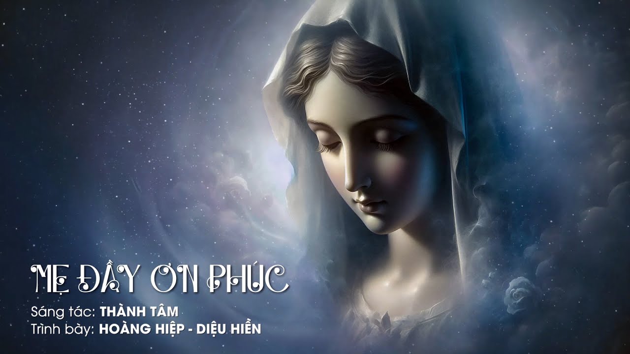 Mẹ Đầy Ơn Ph&uacute;c (Th&agrave;nh T&acirc;m) &ndash; Ho&agrave;ng Hiệp, Diệu Hiền