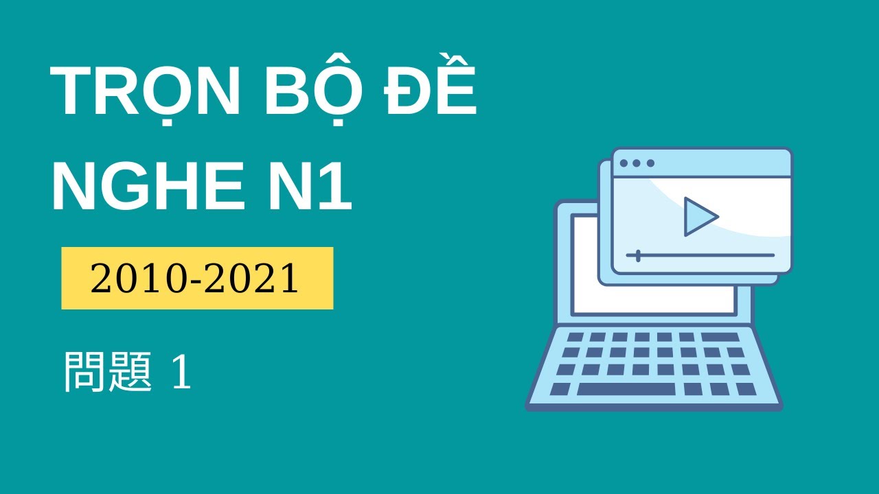 [N1 聴解] Tổng Hợp Đề Nghe Chính Thức N1 2010-2020 問題1 - Listening n1 With Script & Answer # 1-Nghe N1