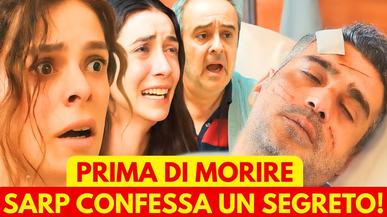 LA FORZA DI UNA DONNA – Sarp in fin di vita svela il segreto più devastante e fa una richiesta shock