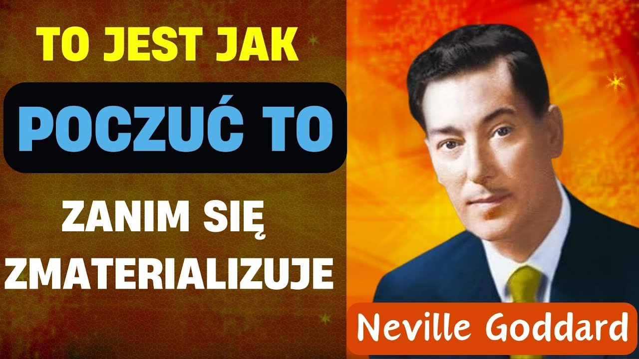Sekret jak to POCZUĆ zanim będzie Twoje | Neville Goddard - Sekretem jest uczucie