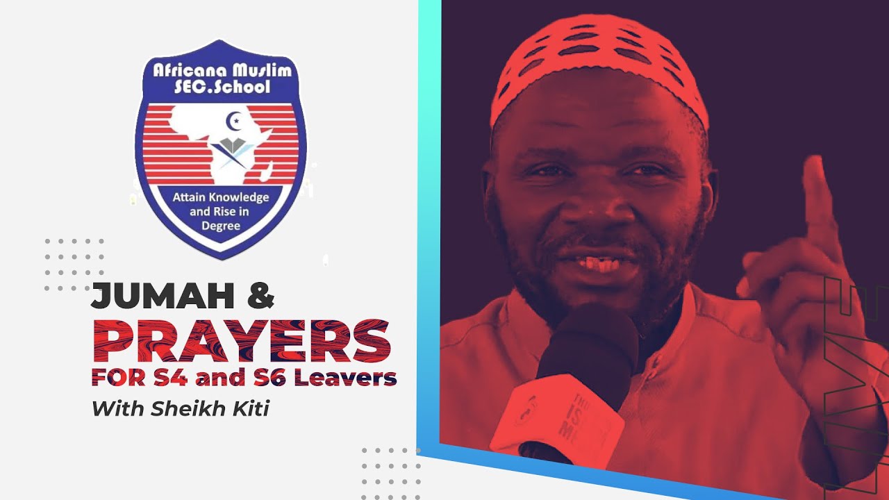 🔴 LIVE: AFRICANA MUSLIM SEC SCHOOL JUMAH & PRAYERS for S4 & S6 Leavers with Sheikh Kiti