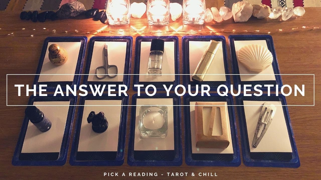 The Answer To Your Question - Pick A Reading - Tarot & Chill