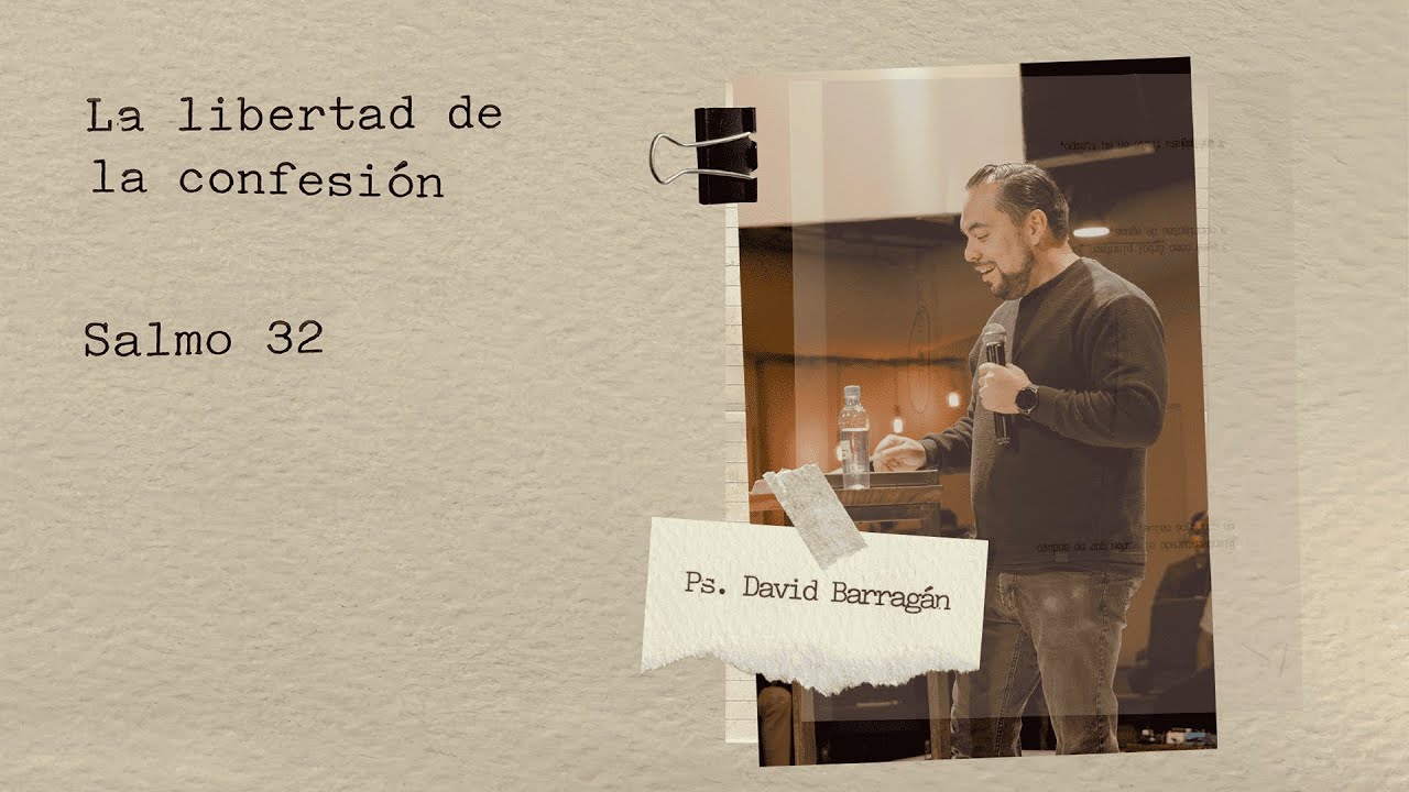 La libertad de la confesión | Salmo 32 | Ps David Barragán
