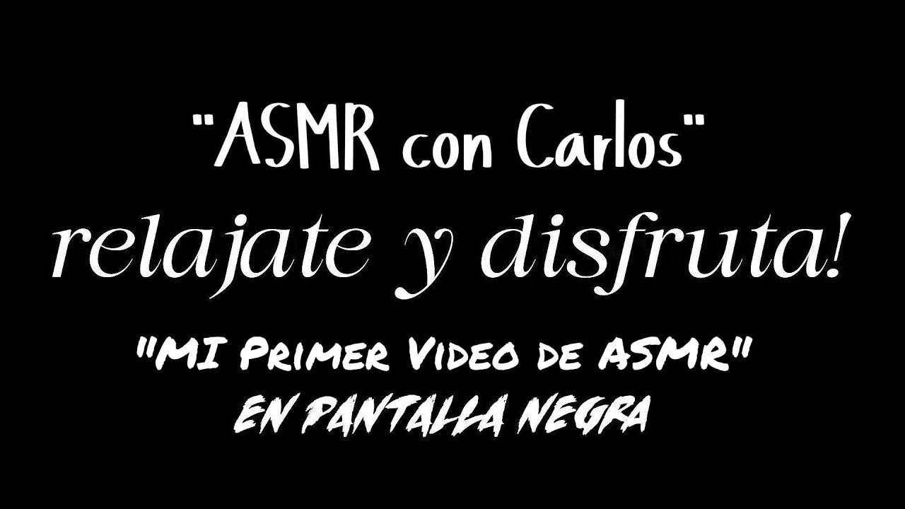 Mi Primer Video de ASMR con Pantalla Negra | ASMR con Carlos