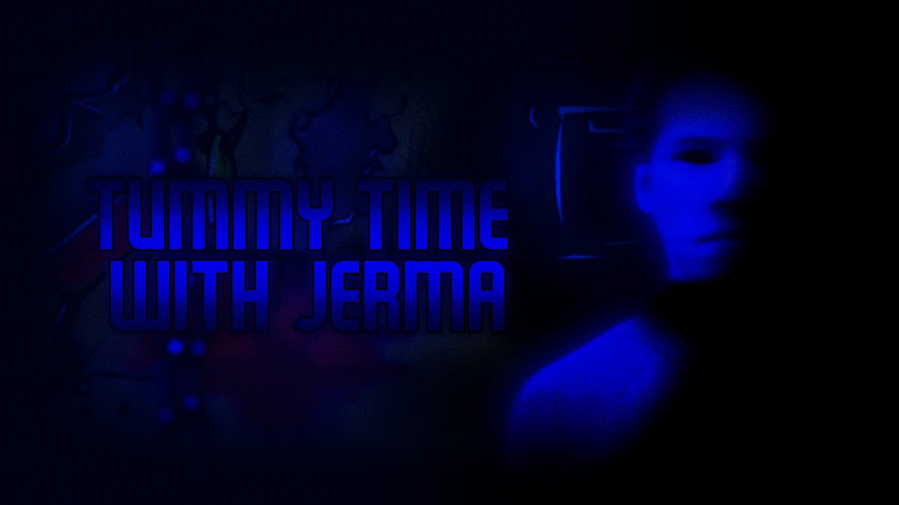 [TUMMY TIME WITH JERMA] ~ [DARNELL WET FART/BOLD OR BRASH BUT JERMA985 AND PENGUINZ0 SING IT]
