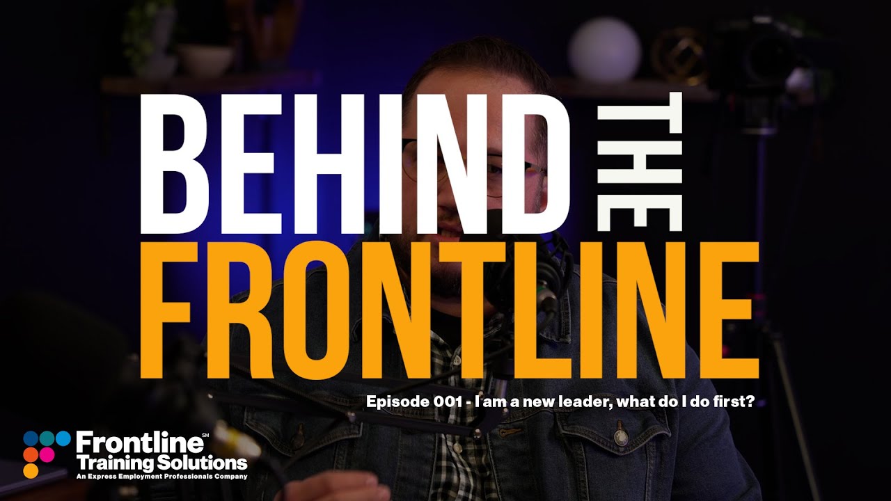 Behind The Frontline - Episode 001 - I am a new leader, what do I do first?