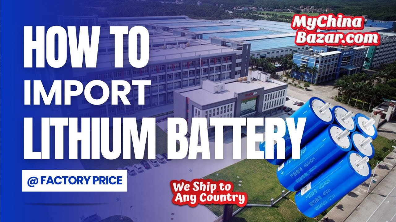 How to Import Lithium Battery @ Factory Prices from China? MyChinaBazar.com