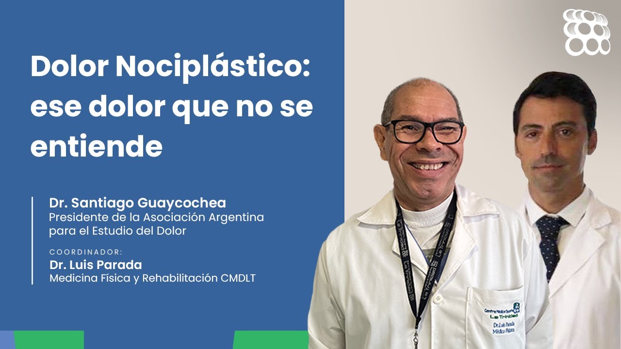 Dolor Nociplástico: ese dolor que no se entiende | Dr. Santiago Guaycochea y Dr. Luis Parada