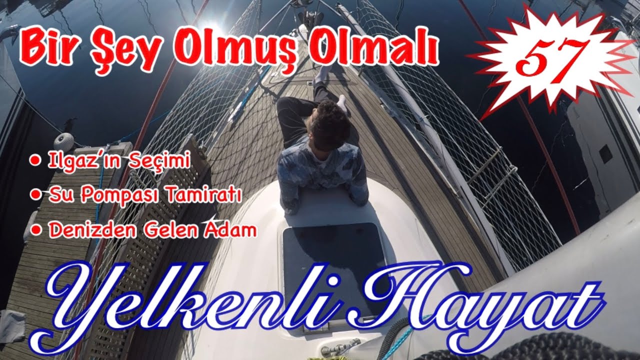 Bir Şey Olmuş Olmalı - Su Pompası Tamiri - Denizden Gelen Adam / Yelkenli Hayat - 57