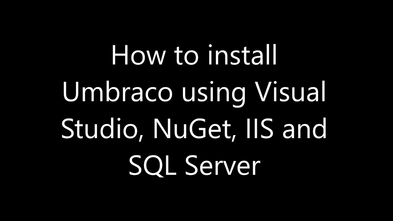 How to install Umbraco using Visual Studio NuGet IIS and SQL Server