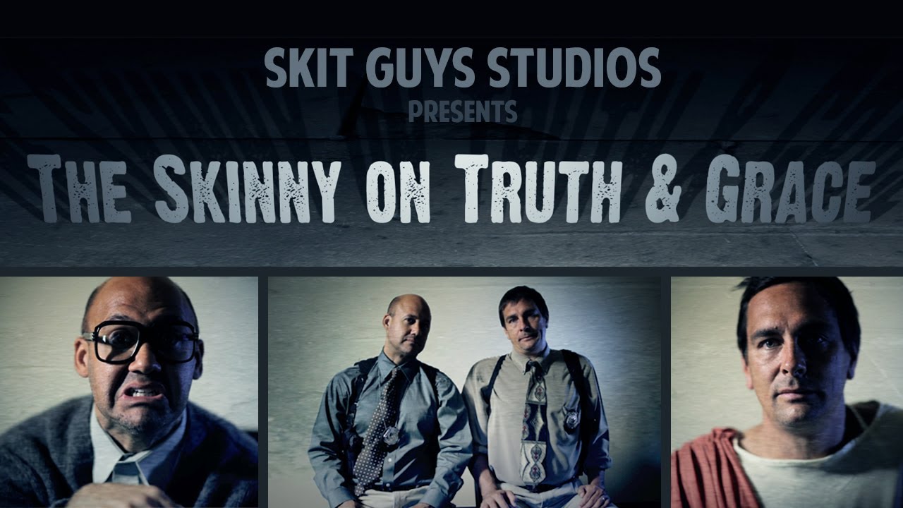 Skit Guys - The Skinny on Truth and Grace