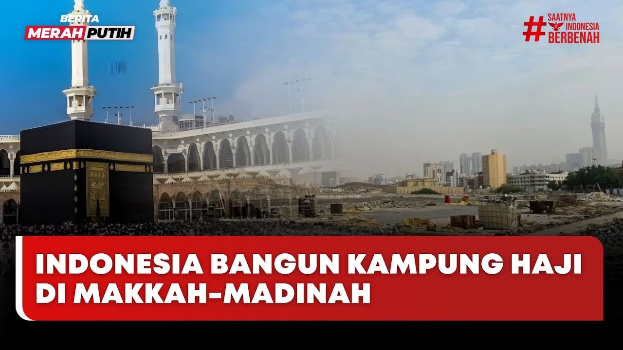 🔴 LIVE | Indonesia Bangun Kampung Haji di Makkah-Madinah - Berita Merah Putih