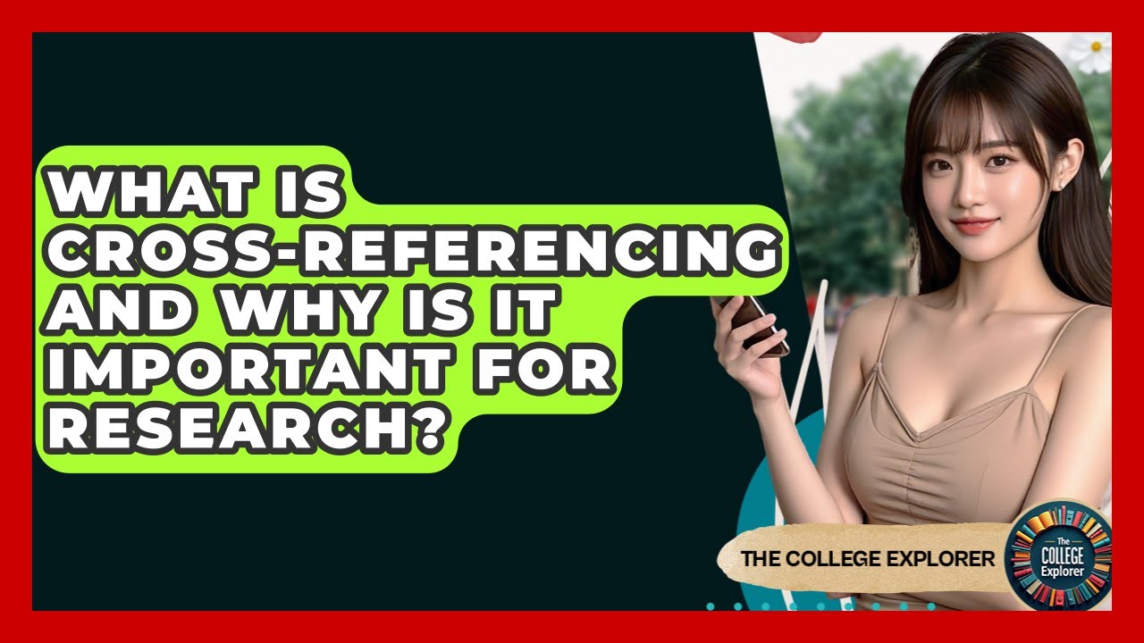 What Is Cross-referencing And Why Is It Important For Research? - The College Explorer