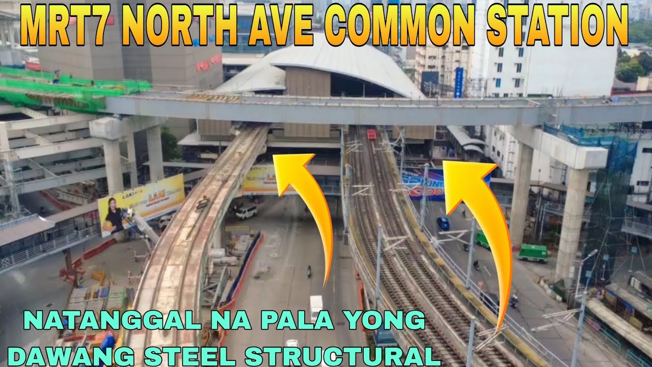 TANGGAL NA PALA YONG DAWANG STEEL STRUCTURAL/MRT7 NORTH AVE COMMON STATION UNIFIED GRAND CENTRAL