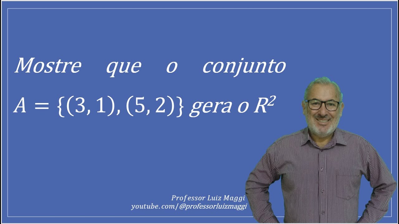 VERIFICAÇÃO DE QUE UM CONJUNTO A DE VETORES GERA O ESPAÇO R2 #professorluizmaggi