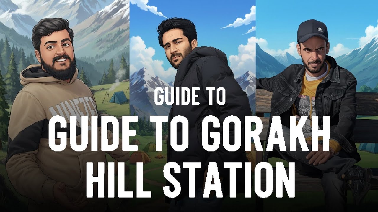 GUIDE TO GORAKH HILL STATION
