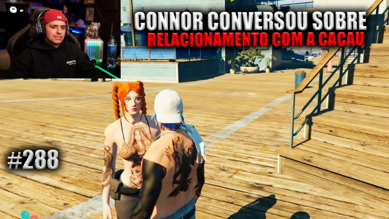 CONNOR CONVERSOU COM A CACAU SOBRE RELACIONAMENTO! EP 288