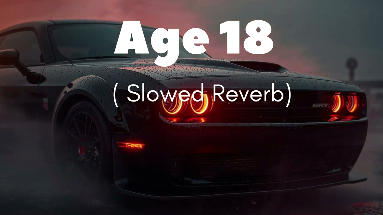 Age 18 - Mankirt Aulakh (Slowed - Reverb)