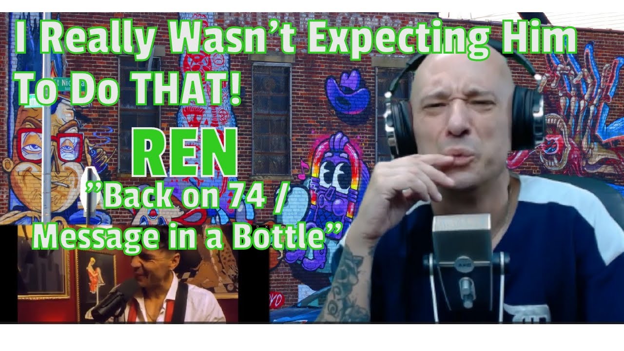 Ren - Back on 74 / Message In A Bottle (REACTION!) I Really WAS NOT Expecting THAT In The Middle!!