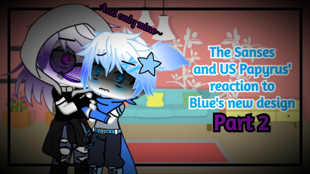 The Sanses and US Papyrus' reaction to Blue's new design | Part 2/2 | Dustberry | Undertale Aus