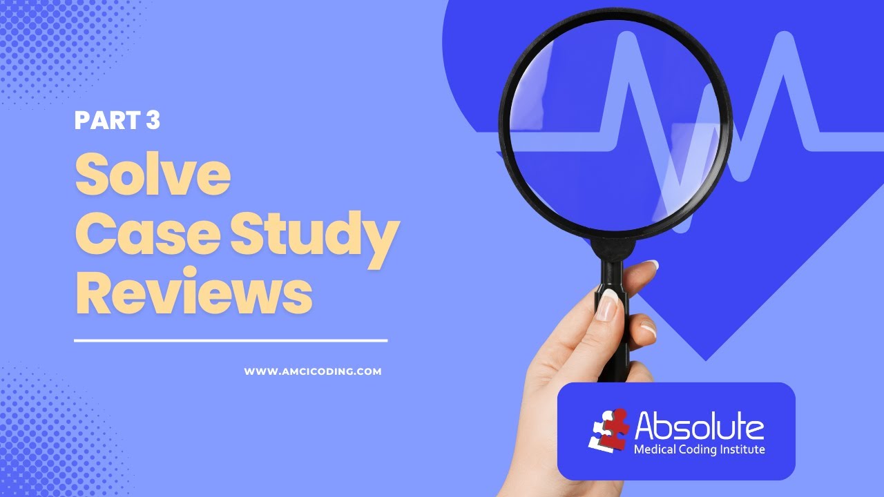 SOLVE: Part III Medical Coding Case Study Reviews with AMCI