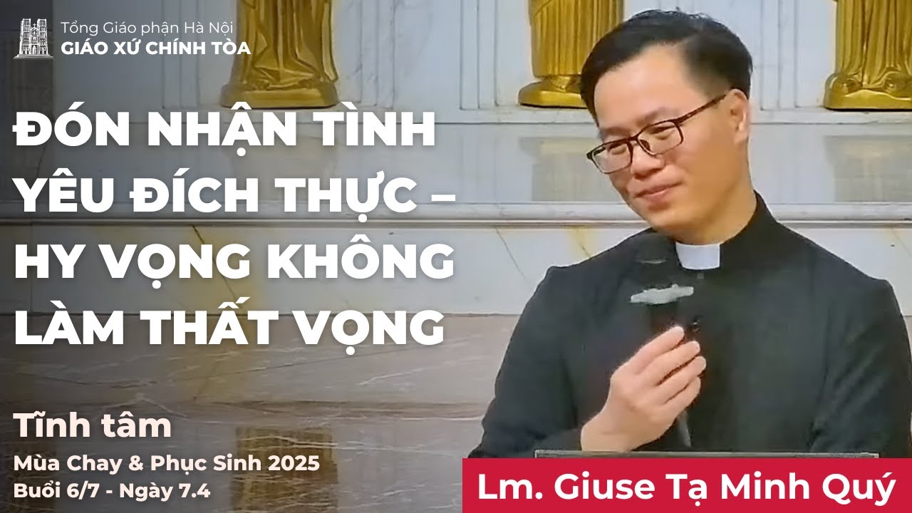 Tĩnh tâm Mùa Chay & Phục sinh 2025-Chủ đề 6: Đón nhận tình yêu đích thực–Hy vọng không làm thất vọng