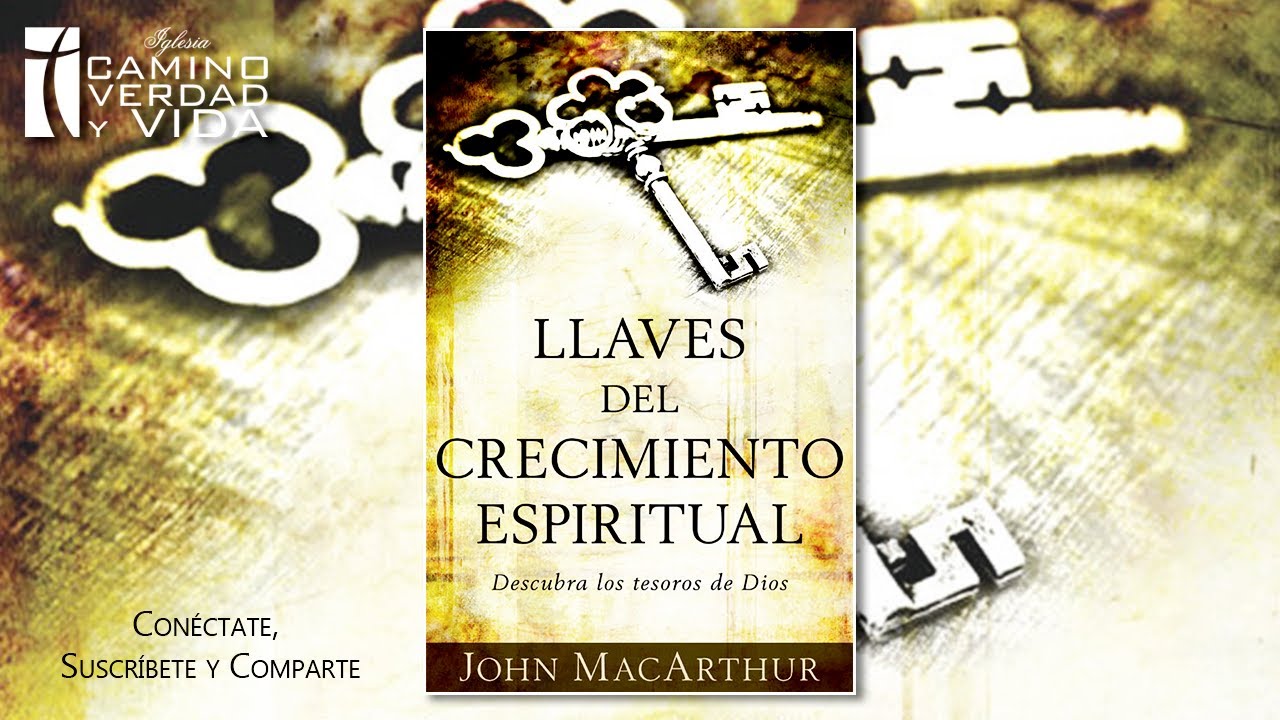 LLAVES DEL CRECIMIENTO ESPIRITUAL: John MacArthur