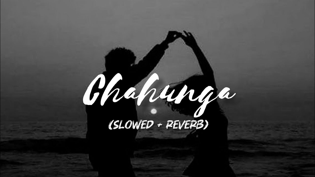 CHAHUNGA - [ Slowed + Reverb ] Hindi Slowed and Reverb Song | Night Lofi Song | #slowedreverb #lofi 
