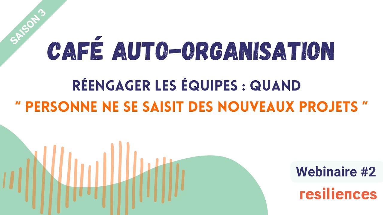 Quand “personne ne se saisit des nouveaux projets” - Webinaire auto-organisation Resiliences
