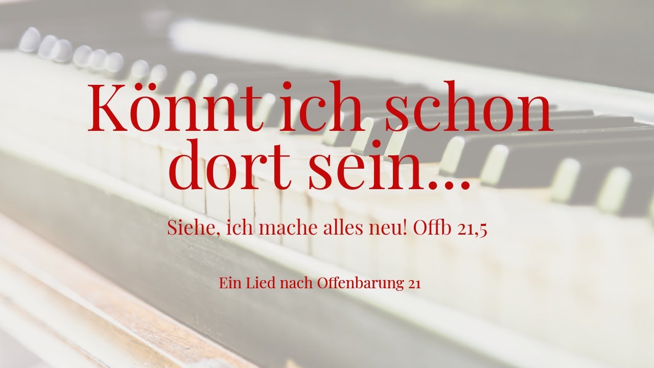 Lied: Könnt ich schon dort sein! - Siehe ich mache alles neu I Ein Song zu Offenbarung 21