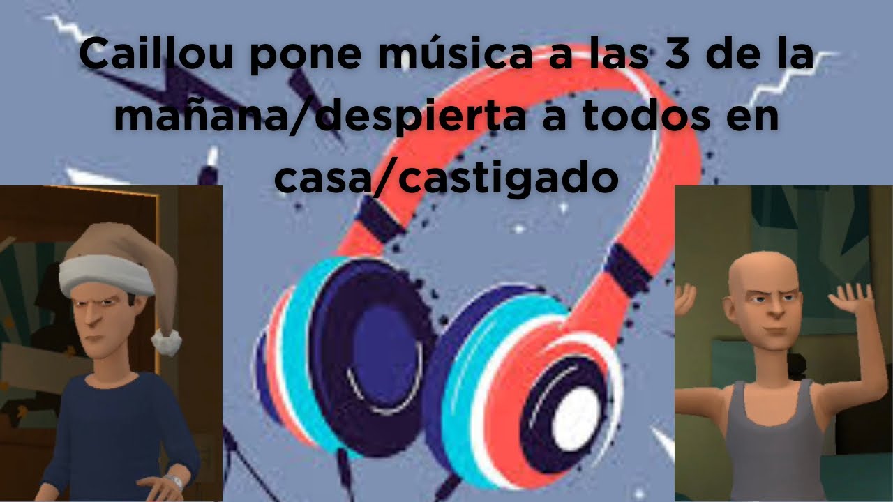 Caillou pone música a las 3 de la mañana/despierta a todos en casa/castigado