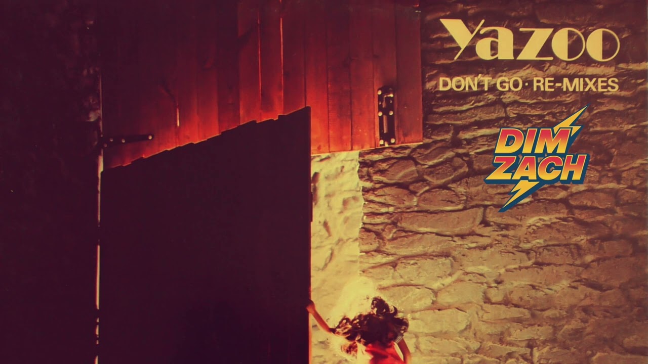Yazoo - Don't Go (Dim Zach Edit)