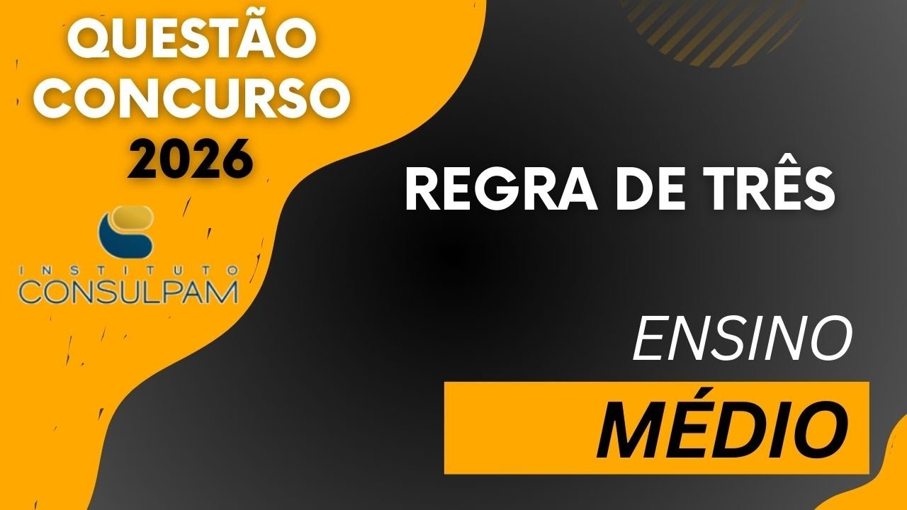 REGRA de TRÊS Trabalhosa na Prova da Banca Instituto CONSULPAM