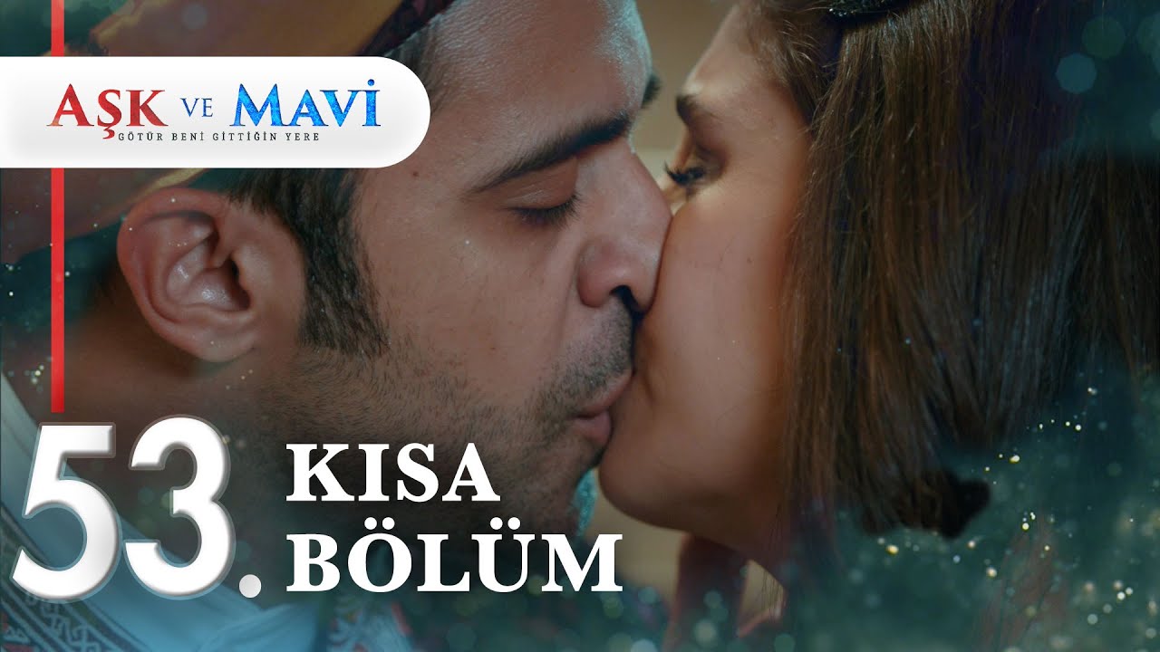 53. Bölüm | Aşk ve Mavi Kısa Bölümler