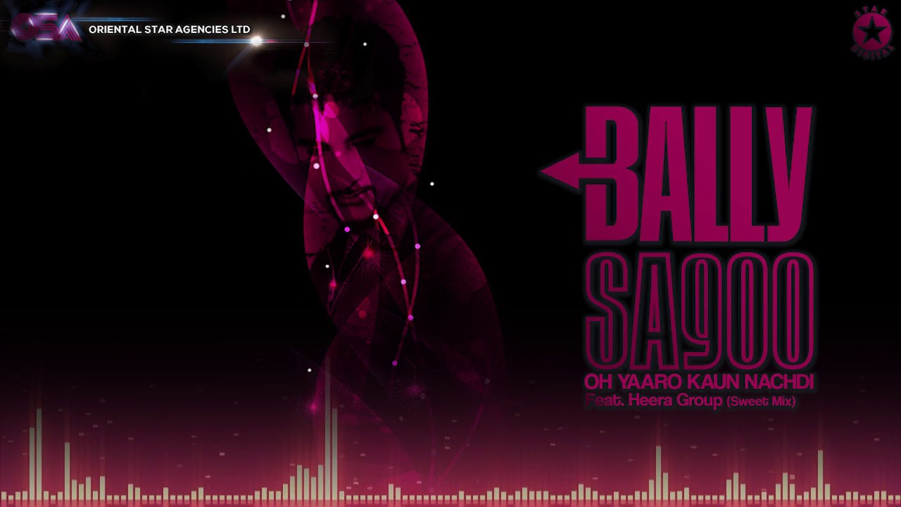 Oh Yaaro Kaun Nachdi (Sweet Mix) | Bally Sagoo Feat. Heera Group | Full Song | OSA Official