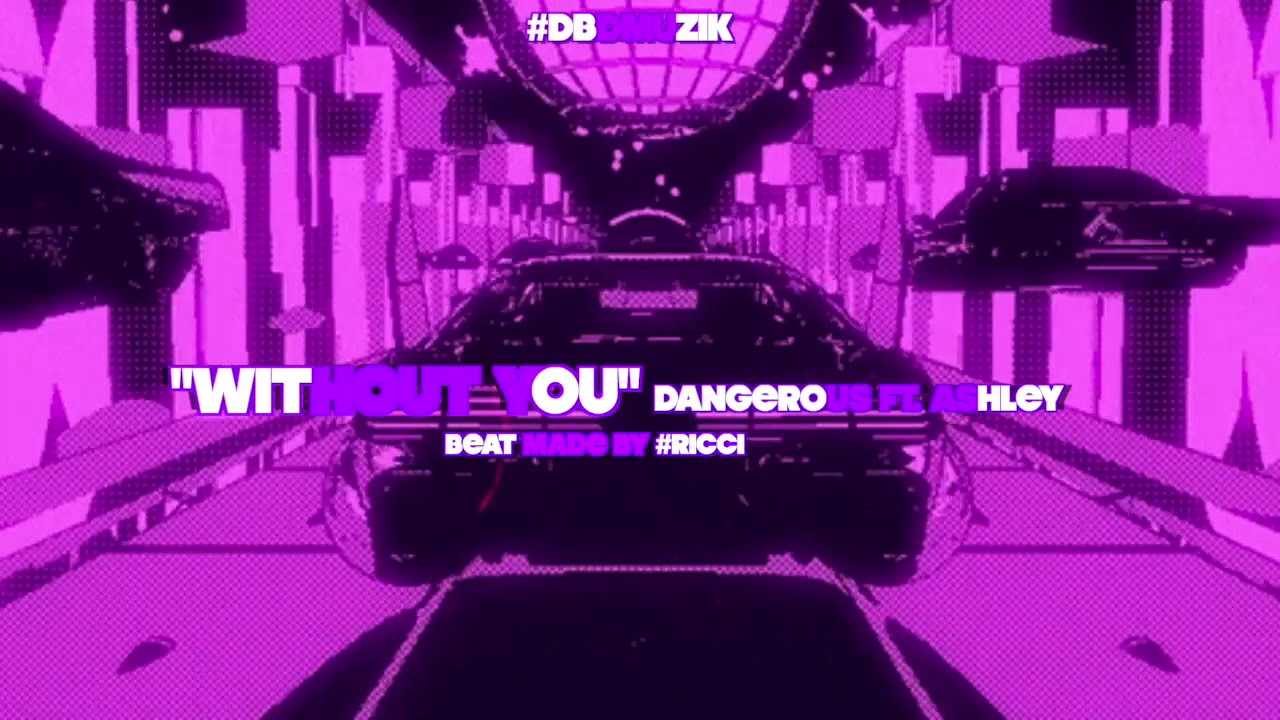 Dangerous - Without You ft Ashley #DBDMuzik #Rap #HipHop #RnB #StayHome