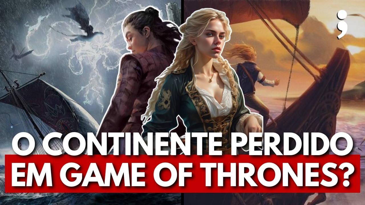 Existe um CONTINENTE PERDIDO EM GAME OF THRONES?