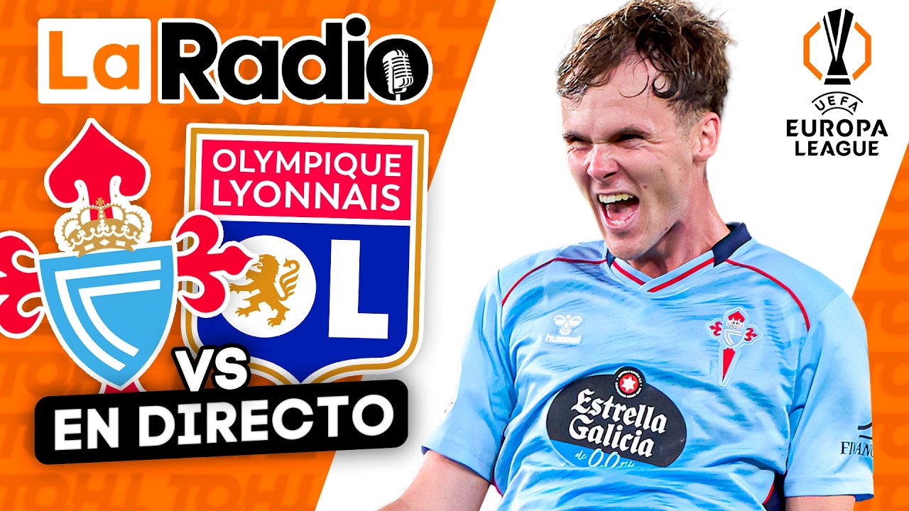 LA RADIO DEL CELTA - OLYMPIQUE DE LYON DE LA IDA DE LOS OCTAVOS DE FINAL DE LA UEFA EUROPA LEAGUE
