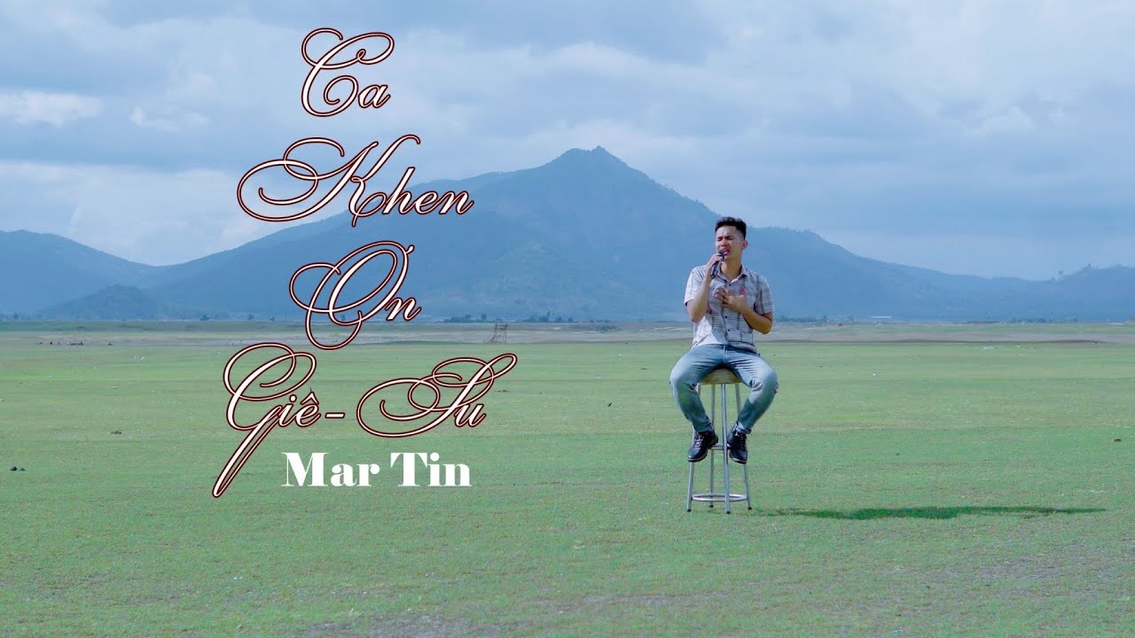 Ca Khen Ơn Giê Su - Mar Tin