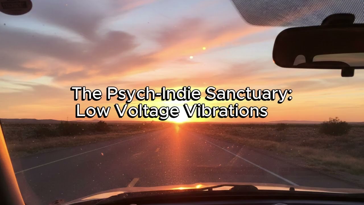 The Psych-Indie Sanctuary: Low Voltage Vibrations