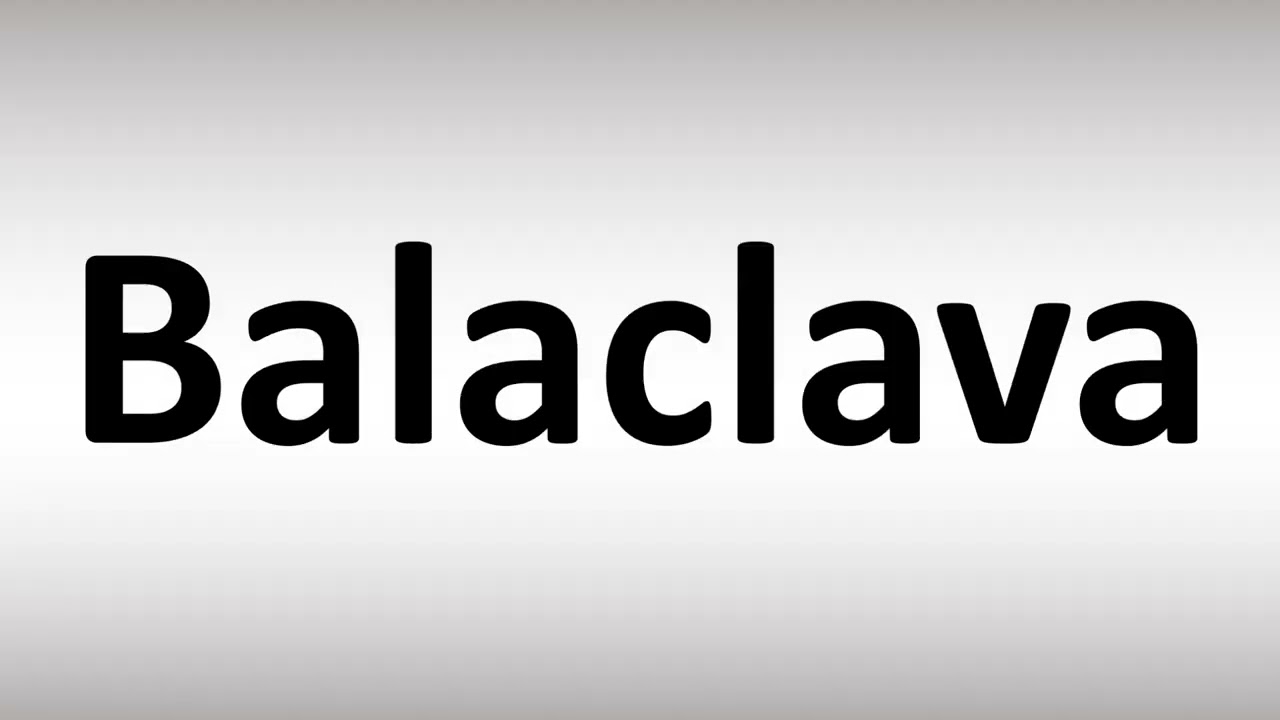 How to Pronounce Balaclava