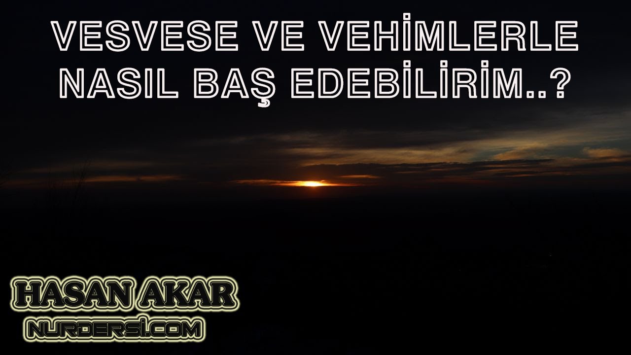 Hasan Akar - Vesvese Ve Vehimlerle Nasıl Baş Edebilirim..?