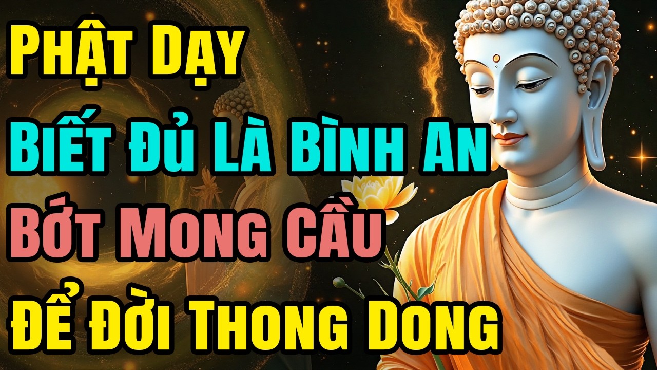 Phật Dạy: Biết Đủ Là Bình An, Bớt Mong Cầu Để Đời Thong Dong
