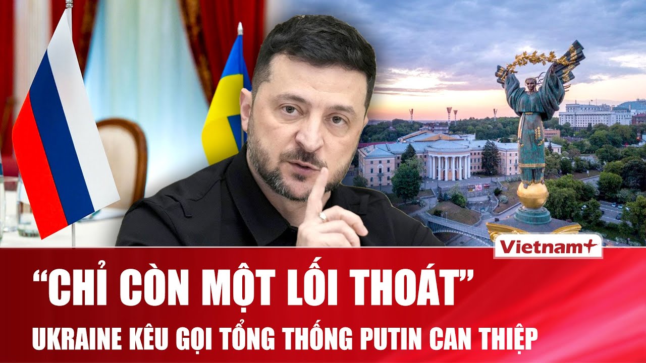 Ukraine phát tín hiệu hiếm hoi, kêu gọi Tổng thống Putin can thiệp: “Chỉ còn một lối thoát”