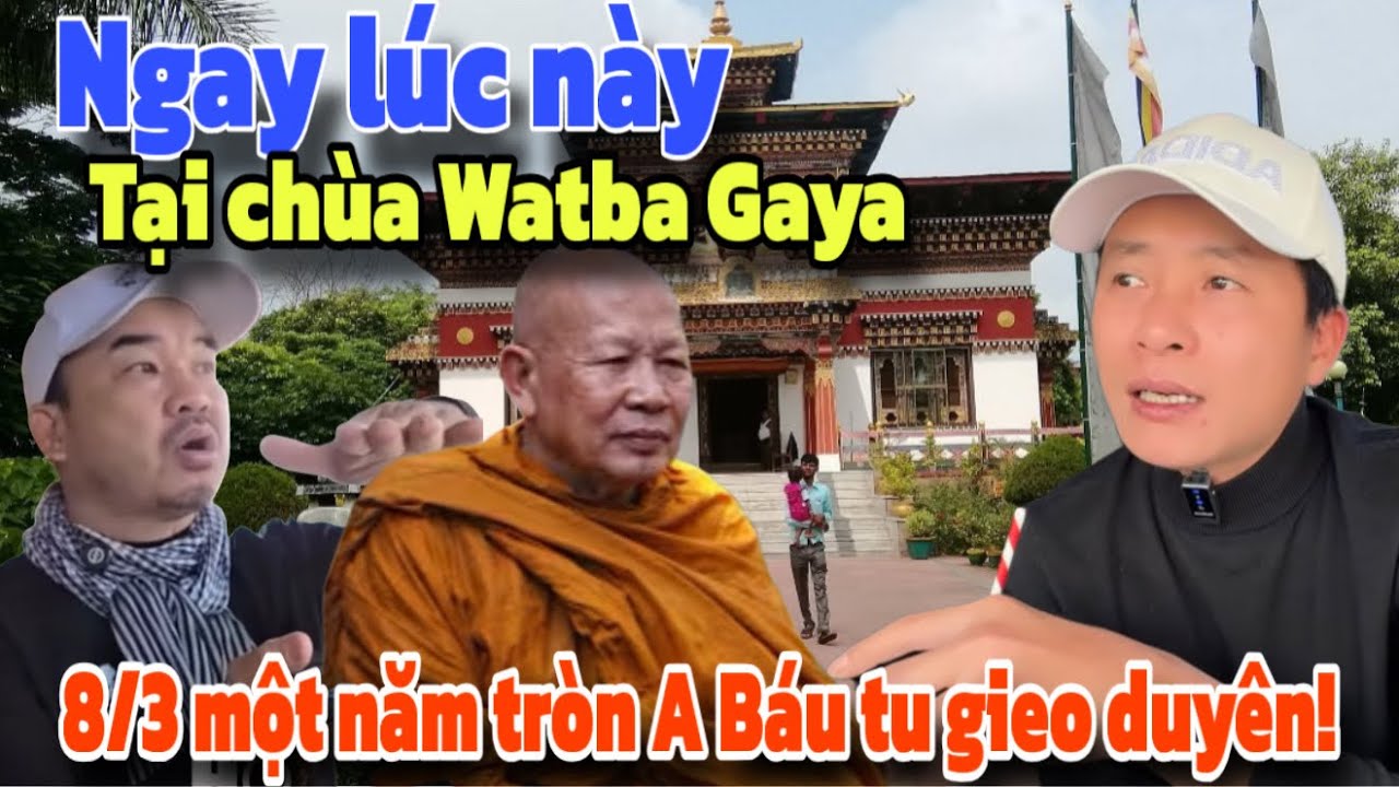 Ngay lúc này tại chùa Watba Gaya! 8/3 tròn 1 năm A Đoàn Văn Báu tu gieo duyên.