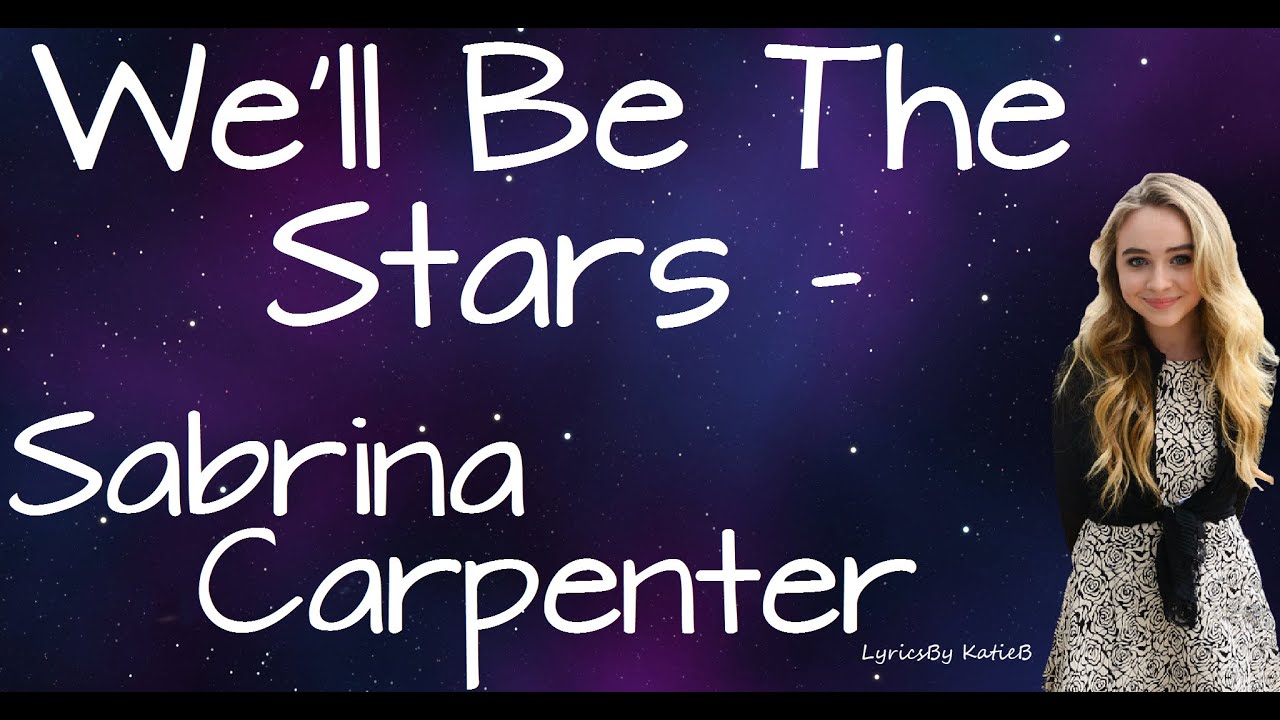 We'll Be The Stars (With Lyrics) - Sabrina Carpenter